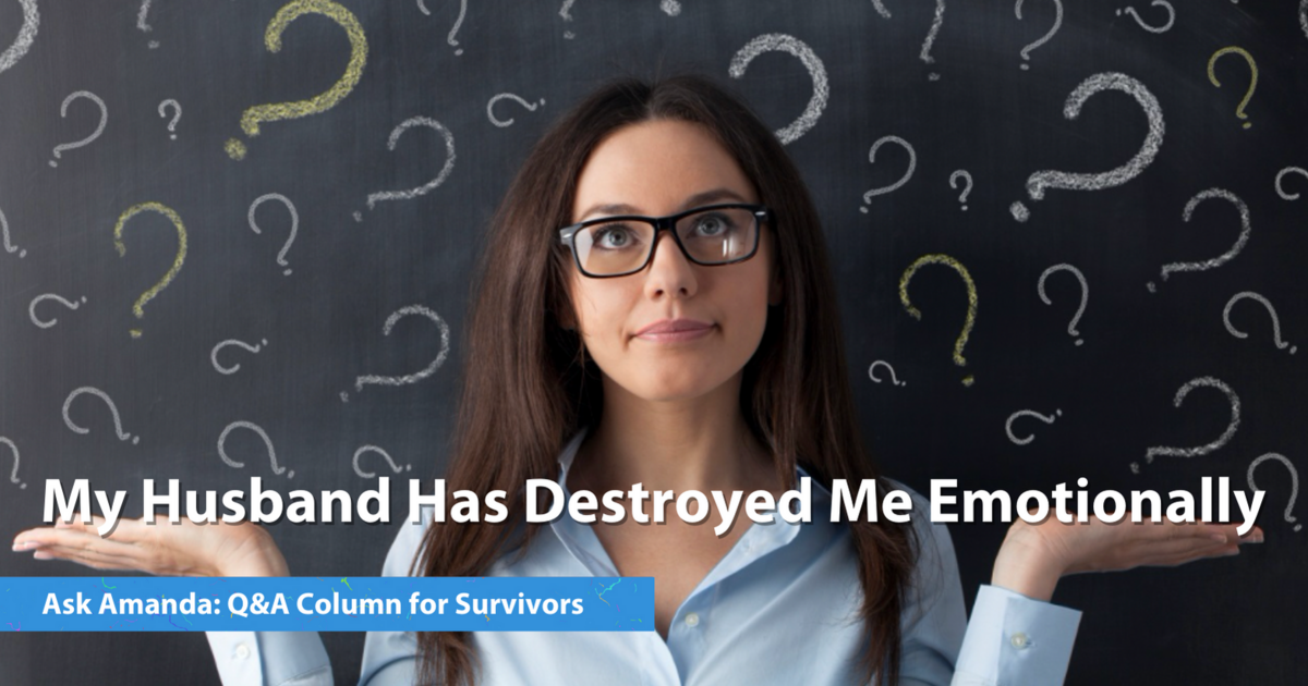 Ask Amanda My Husband Has Destroyed Me Emotionally